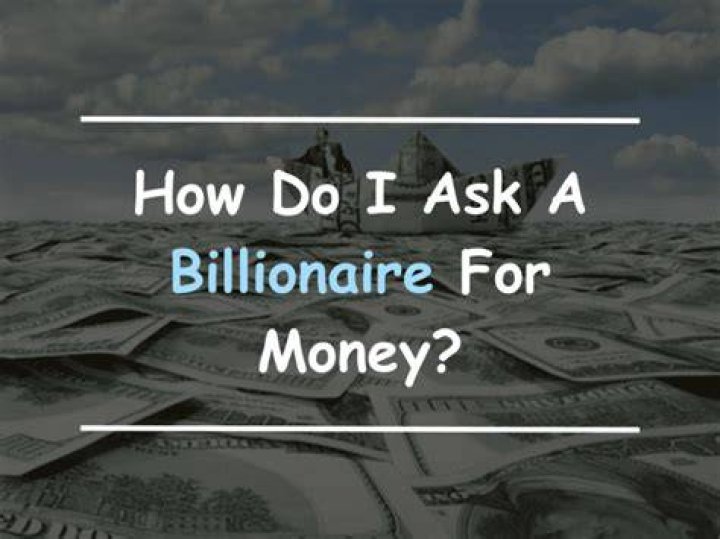 How do you ask a billionaire for money?
